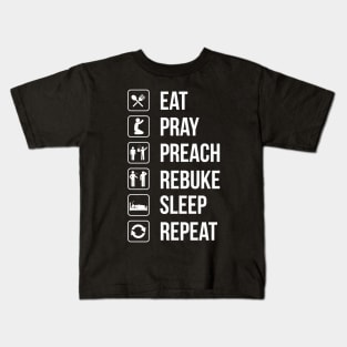 Eat. Pray. Preach. Rebuke. Sleep. Repeat Kids T-Shirt